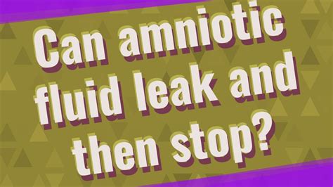 can amniotic fluid leak and then stop|Amniotic Fluid: What You Need To Know When It Leaks